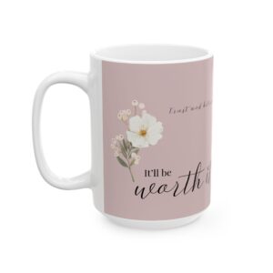 It’ll Be Worth It- Coffee Mug