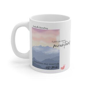 Faith Can Move Mountains, Sometimes That Mountain Is Me- Ceramic Mugs (11oz)