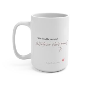 What can a mom do? Mug 15oz