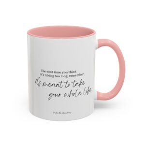 “It’s meant to take your whole life” Coffee Mug (11, 15oz)